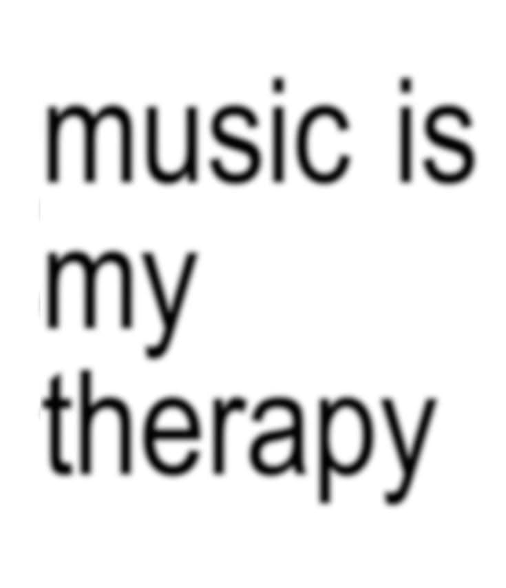 music is my therapy